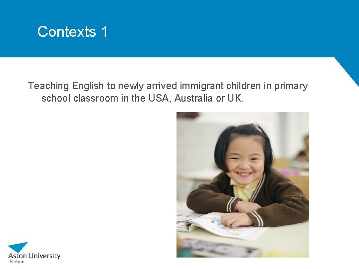 Contexts 1 Teaching English to newly arrived immigrant children in primary school classroom in
