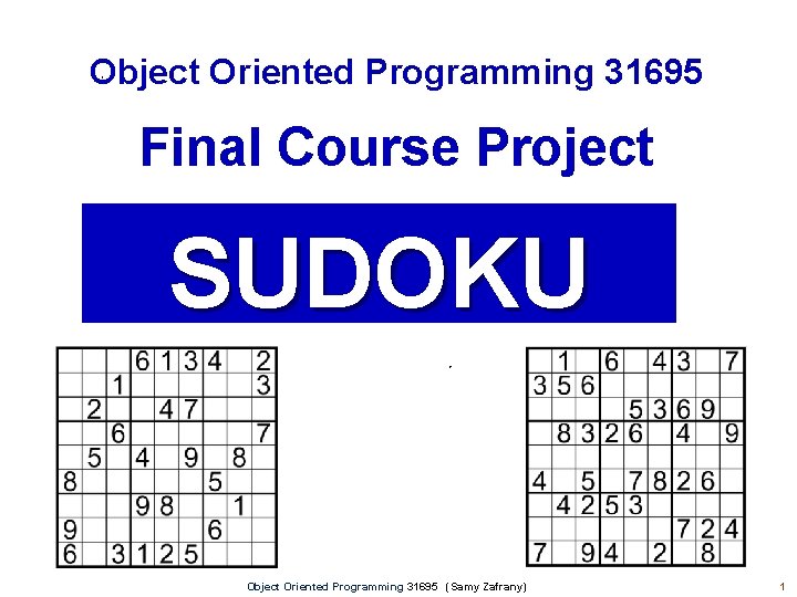 Object Oriented Programming 31695 Final Course Project SUDOKU Object Oriented Programming 31695 (Samy Zafrany)