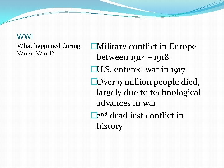 WWI What happened during World War I? �Military conflict in Europe between 1914 –