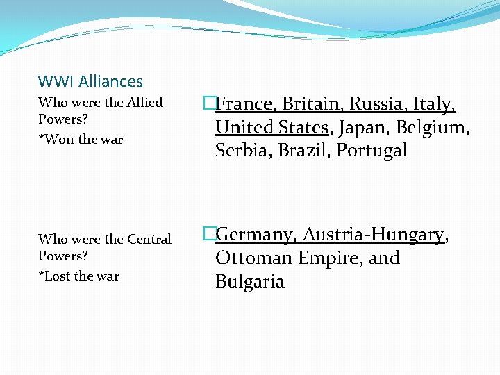 WWI Alliances Who were the Allied Powers? *Won the war �France, Britain, Russia, Italy,