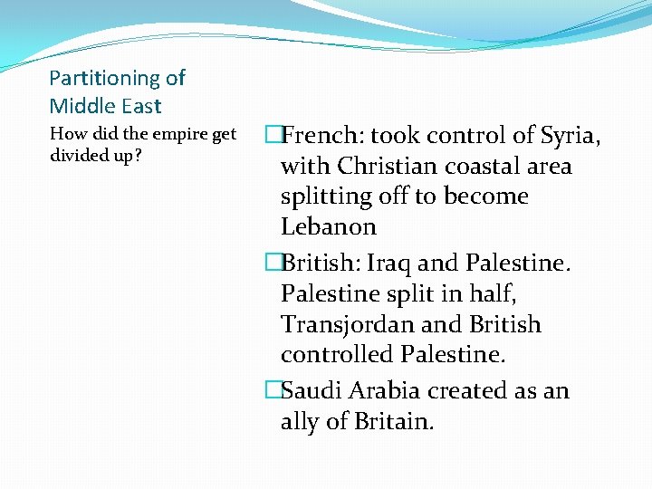 Partitioning of Middle East How did the empire get divided up? �French: took control