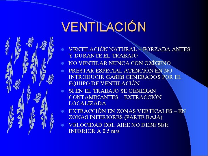 VENTILACIÓN l l l VENTILACIÓN NATURAL + FORZADA ANTES Y DURANTE EL TRABAJO NO