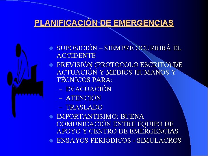 PLANIFICACIÓN DE EMERGENCIAS SUPOSICIÓN – SIEMPRE OCURRIRÁ EL ACCIDENTE l PREVISIÓN (PROTOCOLO ESCRITO) DE