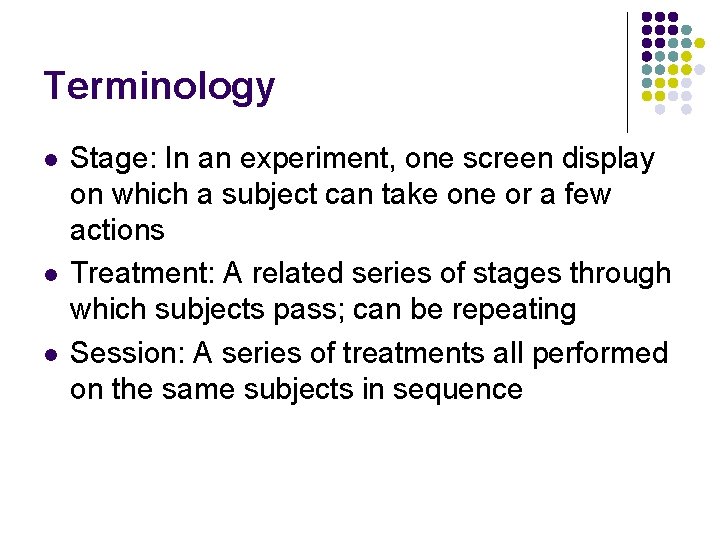 Terminology l l l Stage: In an experiment, one screen display on which a
