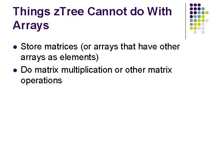 Things z. Tree Cannot do With Arrays l l Store matrices (or arrays that