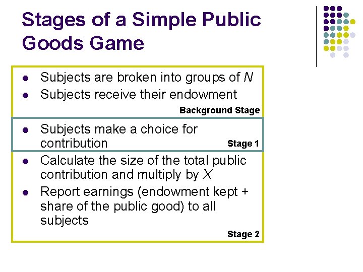 Stages of a Simple Public Goods Game l l Subjects are broken into groups