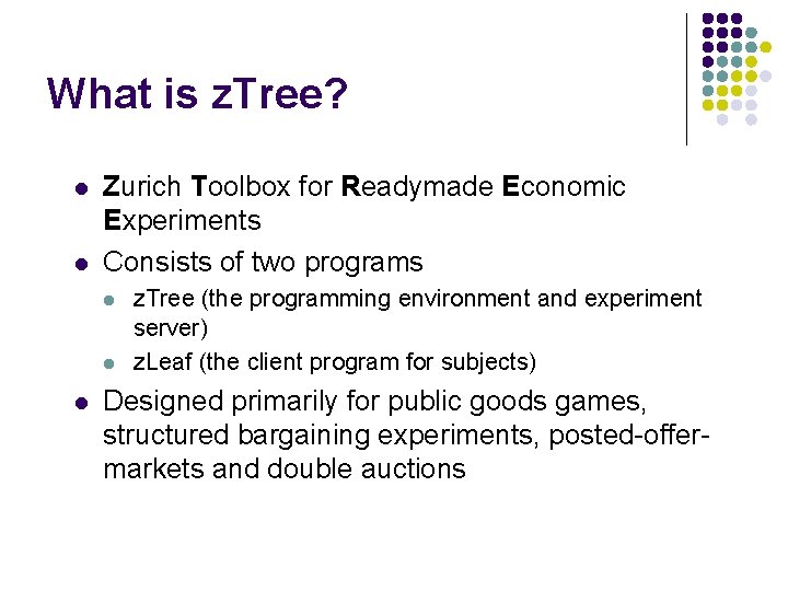What is z. Tree? l l Zurich Toolbox for Readymade Economic Experiments Consists of