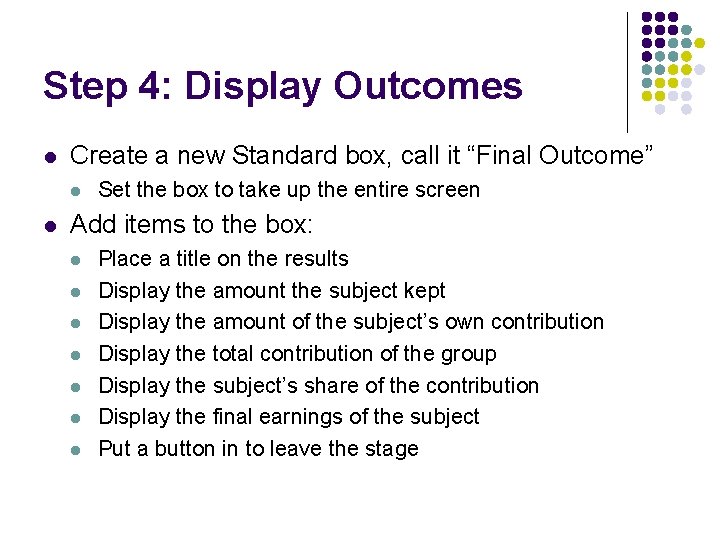 Step 4: Display Outcomes l Create a new Standard box, call it “Final Outcome”