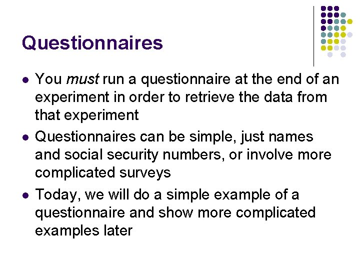 Questionnaires l l l You must run a questionnaire at the end of an