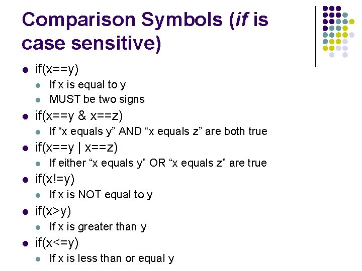 Comparison Symbols (if is case sensitive) l if(x==y) l l l if(x==y & x==z)