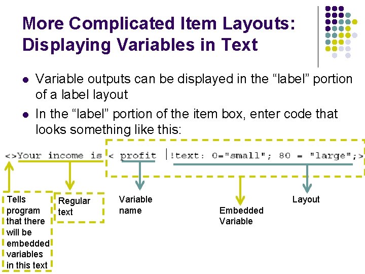 More Complicated Item Layouts: Displaying Variables in Text l l Variable outputs can be
