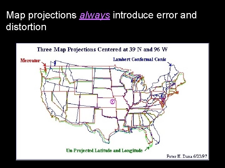 Map projections always introduce error and distortion 