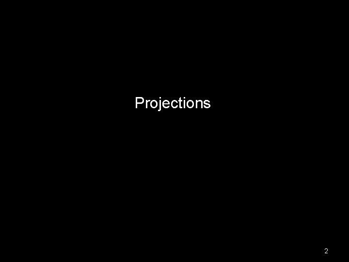 Projections 2 