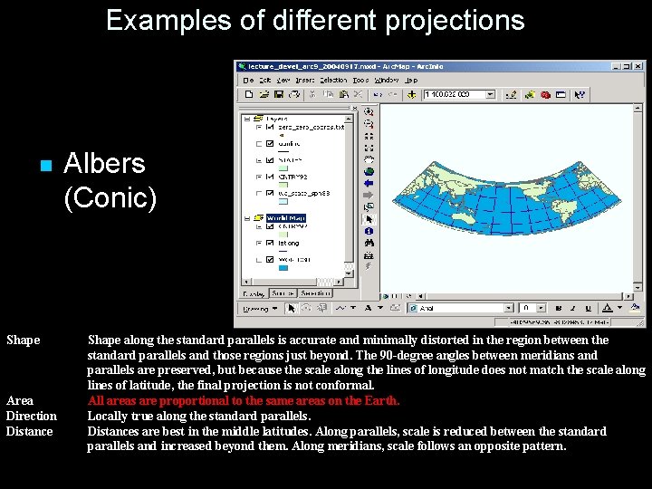 Examples of different projections n Shape Area Direction Distance Albers (Conic) Shape along the