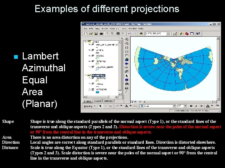 Examples of different projections n Shape Area Direction Distance Lambert Azimuthal Equal Area (Planar)