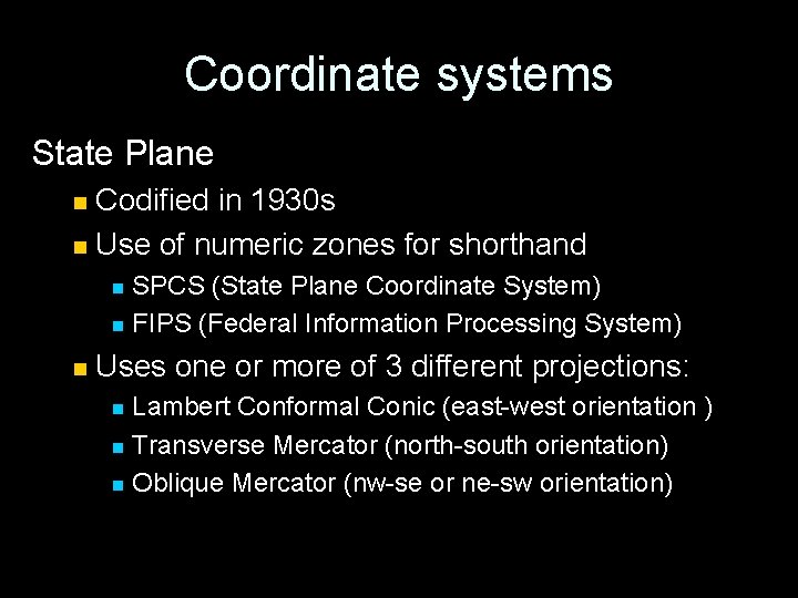 Coordinate systems State Plane Codified in 1930 s n Use of numeric zones for