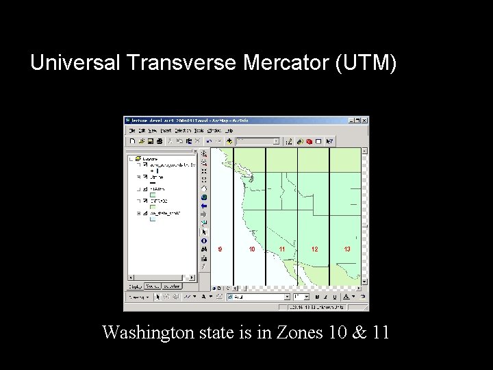 Universal Transverse Mercator (UTM) Washington state is in Zones 10 & 11 