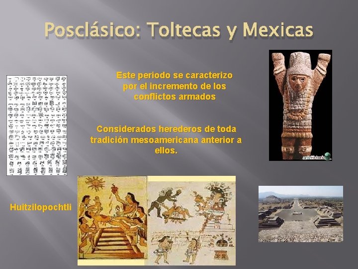 Posclásico: Toltecas y Mexicas Este periodo se caracterizo por el incremento de los conflictos