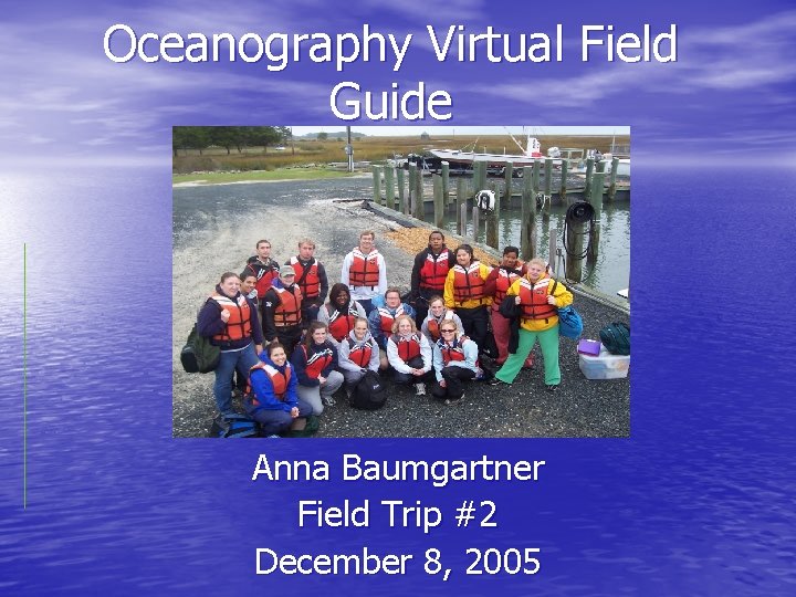 Oceanography Virtual Field Guide Anna Baumgartner Field Trip #2 December 8, 2005 