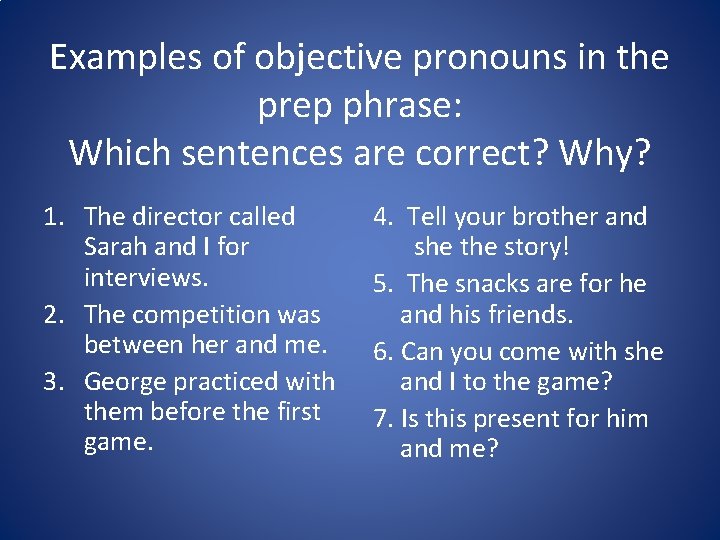 Examples of objective pronouns in the prep phrase: Which sentences are correct? Why? 1. Examples of objective pronouns in the prep phrase: Which sentences are correct? Why? 1.