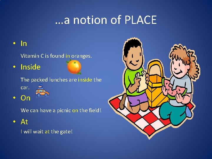 …a notion of PLACE • In Vitamin C is found in oranges. • Inside …a notion of PLACE • In Vitamin C is found in oranges. • Inside