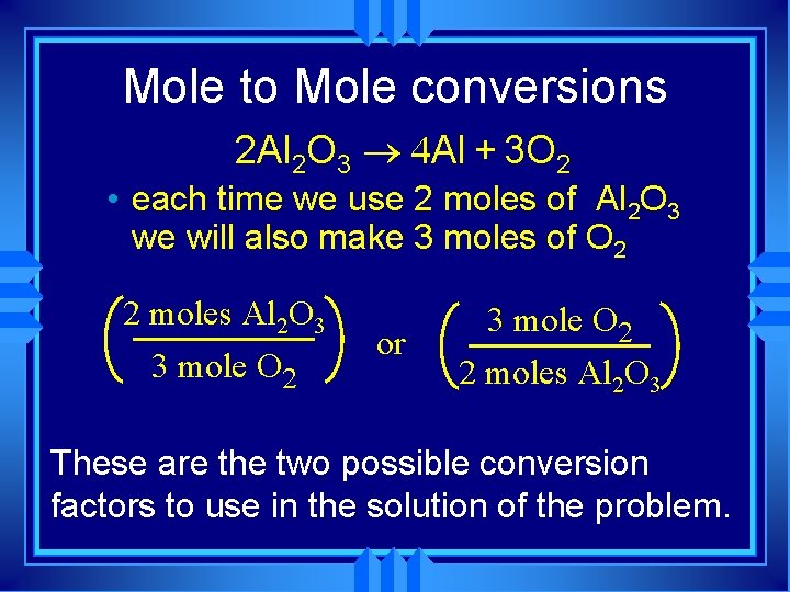 Mole to Mole conversions 2 Al 2 O 3 ® 4 Al + 3