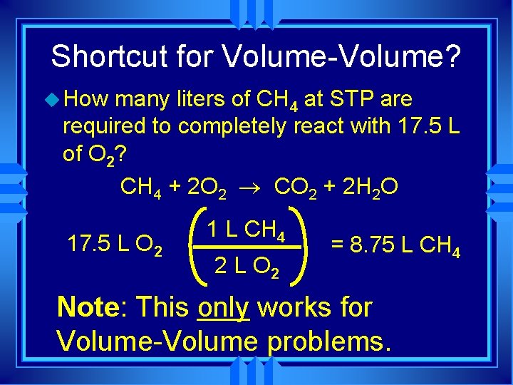 Shortcut for Volume-Volume? u How many liters of CH 4 at STP are required