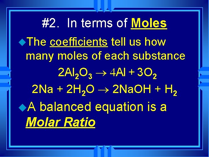 #2. In terms of Moles u. The coefficients tell us how many moles of