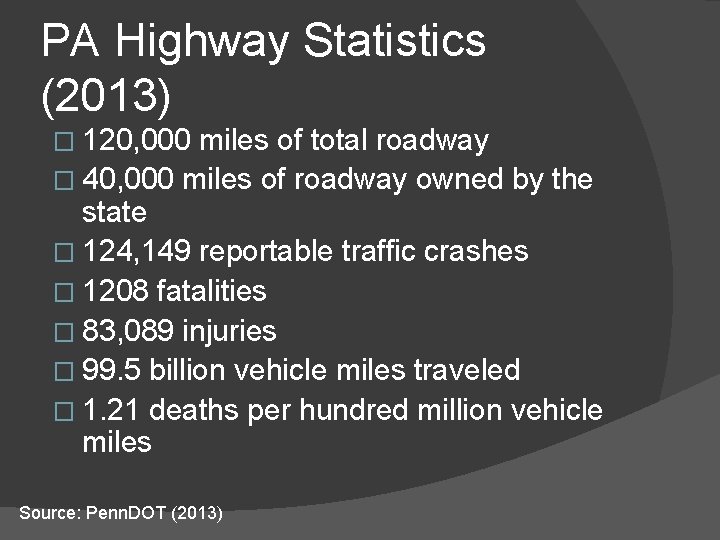 PA Highway Statistics (2013) � 120, 000 miles of total roadway � 40, 000