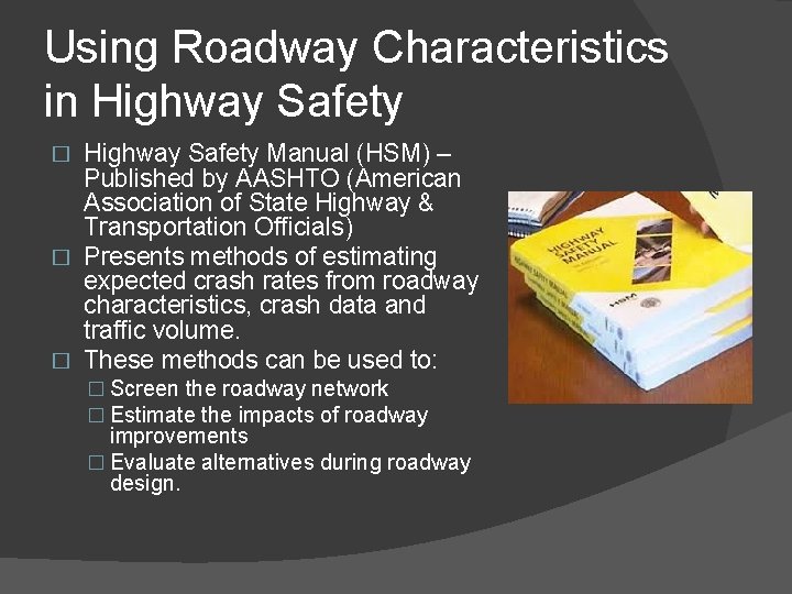 Using Roadway Characteristics in Highway Safety Manual (HSM) – Published by AASHTO (American Association