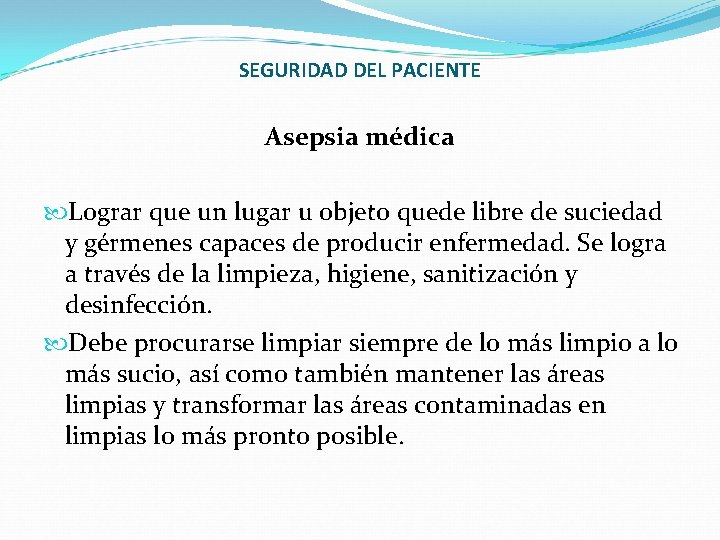 SEGURIDAD DEL PACIENTE Asepsia médica Lograr que un lugar u objeto quede libre de