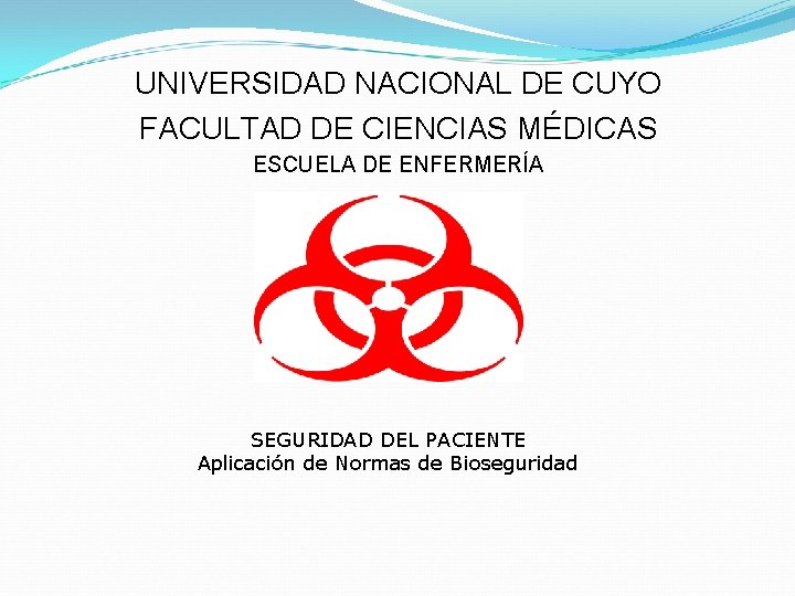 UNIVERSIDAD NACIONAL DE CUYO FACULTAD DE CIENCIAS MÉDICAS ESCUELA DE ENFERMERÍA SEGURIDAD DEL PACIENTE