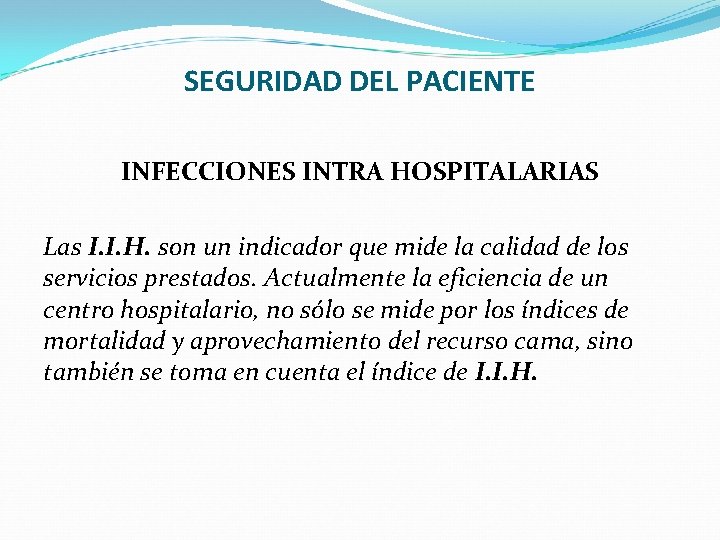 SEGURIDAD DEL PACIENTE INFECCIONES INTRA HOSPITALARIAS Las I. I. H. son un indicador que