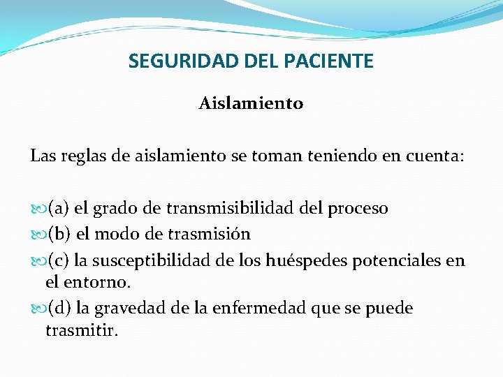 SEGURIDAD DEL PACIENTE Aislamiento Las reglas de aislamiento se toman teniendo en cuenta: (a)