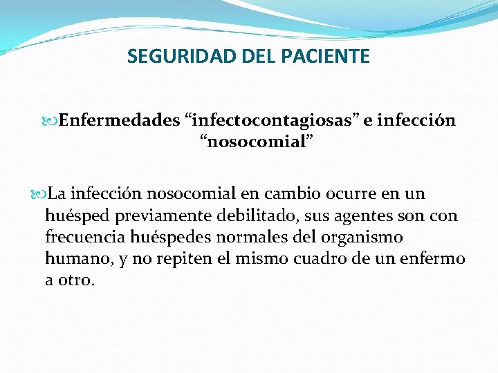 SEGURIDAD DEL PACIENTE Enfermedades “infectocontagiosas” e infección “nosocomial” La infección nosocomial en cambio ocurre