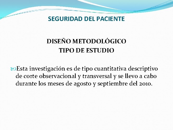 SEGURIDAD DEL PACIENTE DISEÑO METODOLÓGICO TIPO DE ESTUDIO Esta investigación es de tipo cuantitativa