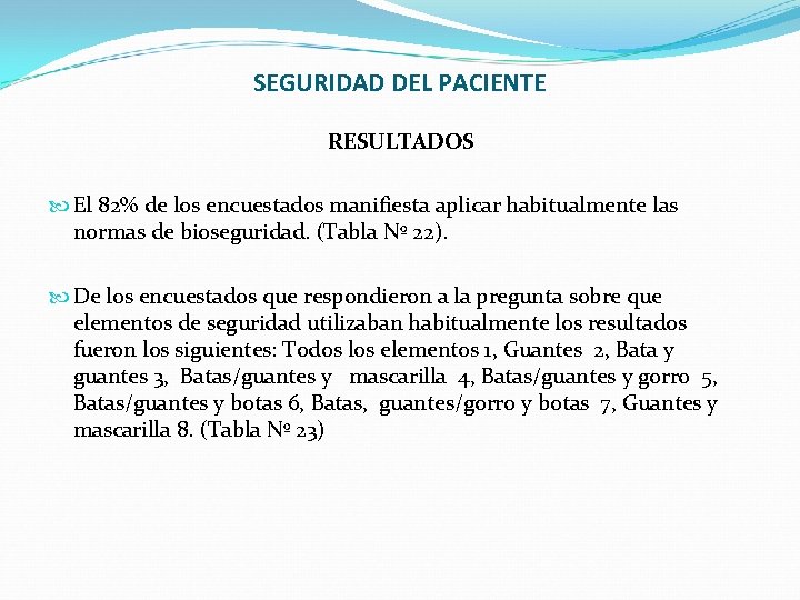 SEGURIDAD DEL PACIENTE RESULTADOS El 82% de los encuestados manifiesta aplicar habitualmente las normas