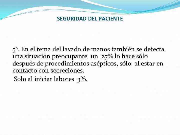 SEGURIDAD DEL PACIENTE 5º. En el tema del lavado de manos también se detecta