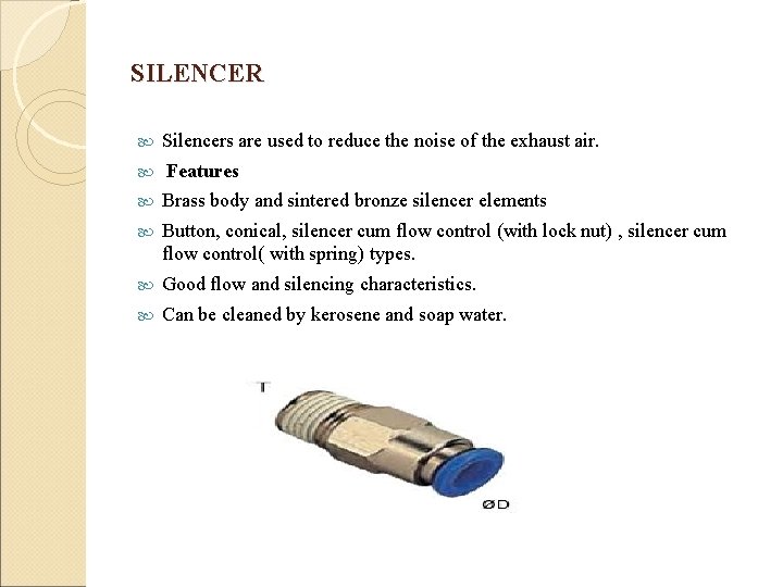 SILENCER Silencers are used to reduce the noise of the exhaust air. Features Brass SILENCER Silencers are used to reduce the noise of the exhaust air. Features Brass
