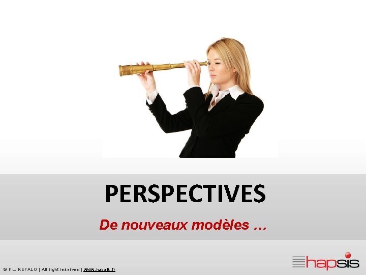 PERSPECTIVES De nouveaux modèles … © PL. REFALO | All right reserved | www.