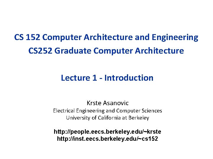 CS 152 Computer Architecture and Engineering CS 252 Graduate Computer Architecture Lecture 1 -