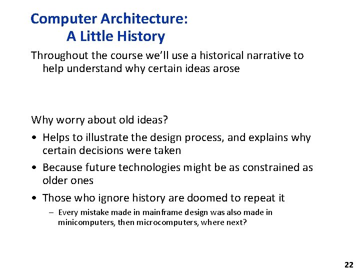 Computer Architecture: A Little History Throughout the course we’ll use a historical narrative to