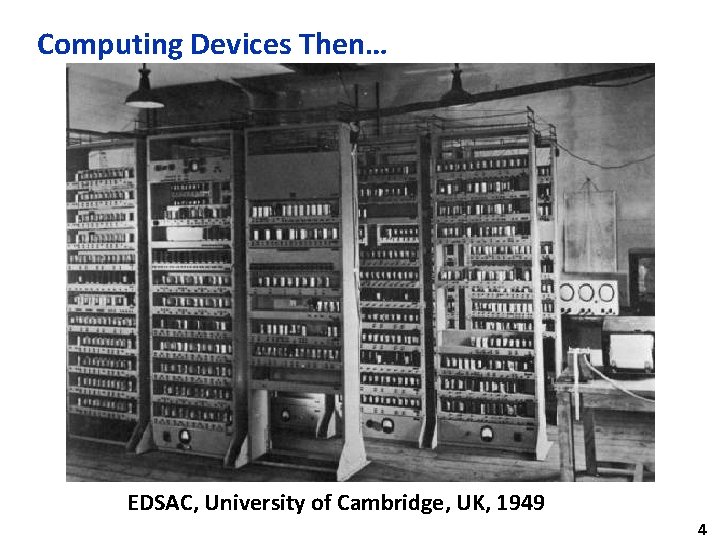 Computing Devices Then… EDSAC, University of Cambridge, UK, 1949 4 