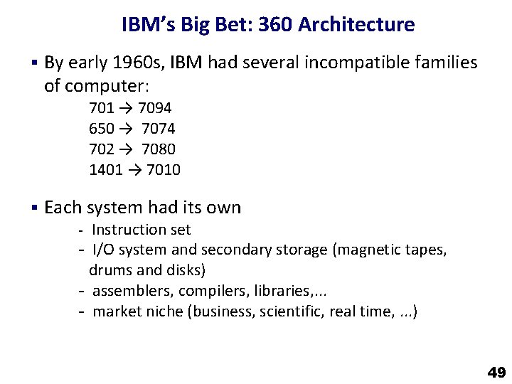 IBM’s Big Bet: 360 Architecture § By early 1960 s, IBM had several incompatible