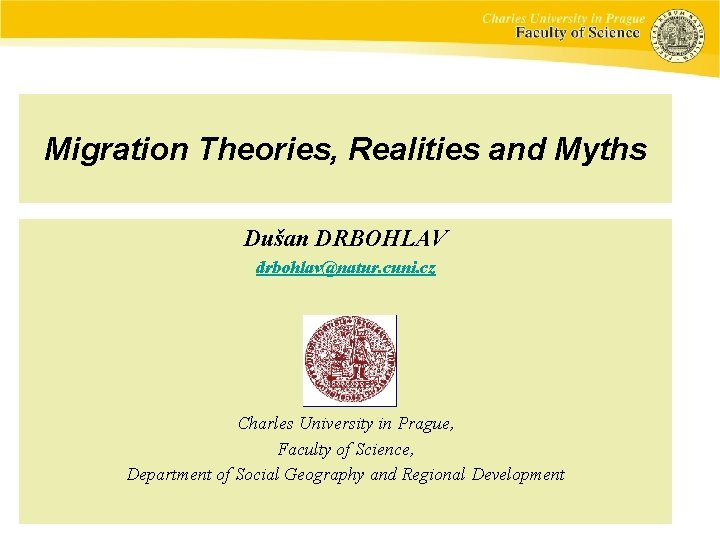 Migration Theories, Realities and Myths Dušan DRBOHLAV drbohlav@natur. cuni. cz Charles University in Prague,