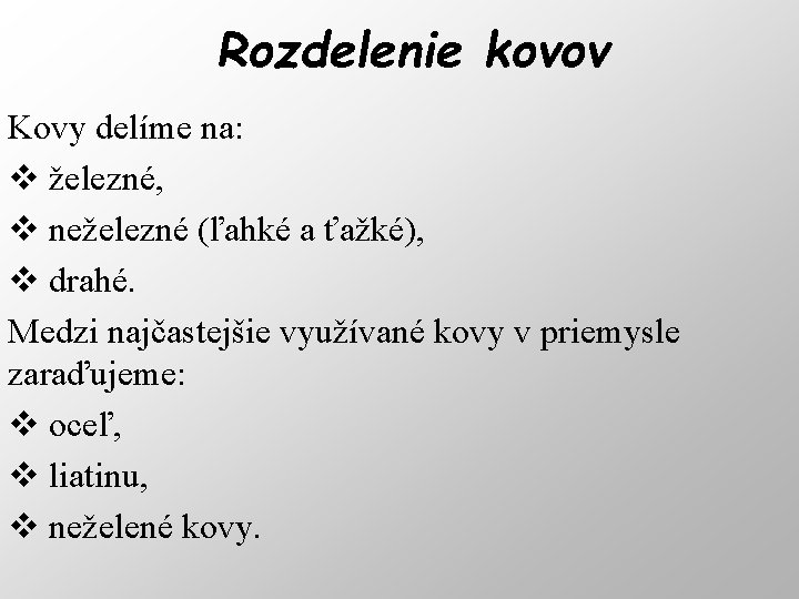 Rozdelenie kovov Kovy delíme na: v železné, v neželezné (ľahké a ťažké), v drahé.