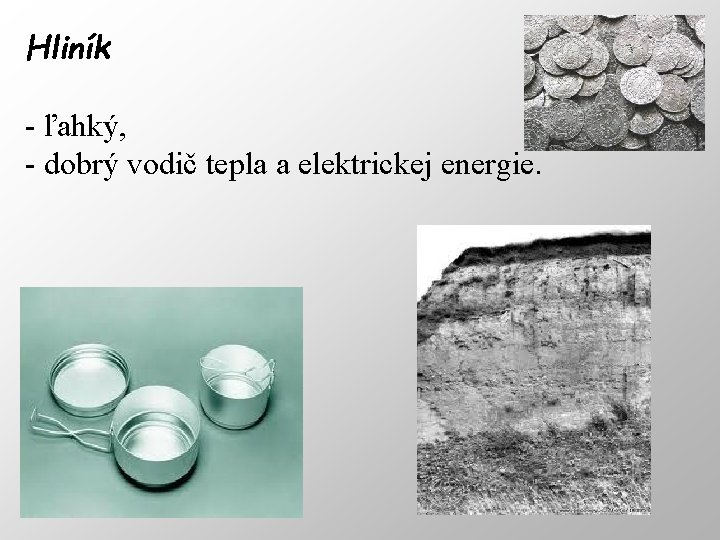 Hliník - ľahký, - dobrý vodič tepla a elektrickej energie. 