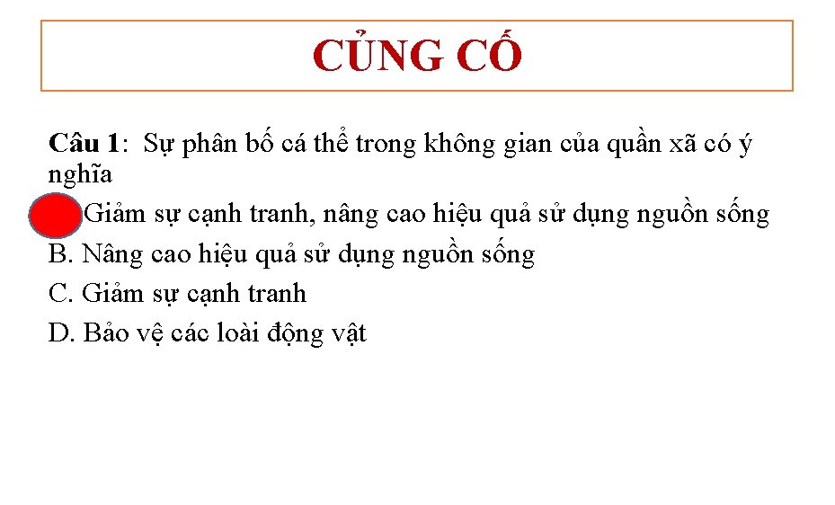 CỦNG CỐ Câu 1: Sự phân bố cá thể trong không gian của quần