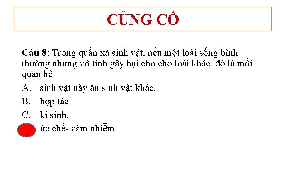 CỦNG CỐ Câu 8: Trong quần xã sinh vật, nếu một loài sống bình