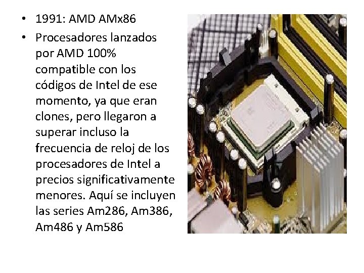 • 1991: AMD AMx 86 • Procesadores lanzados por AMD 100% compatible con • 1991: AMD AMx 86 • Procesadores lanzados por AMD 100% compatible con